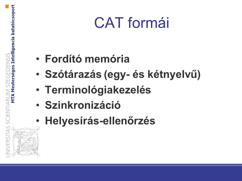 CAT formái Fordító memória Szótárazás (egy- és kétnyelvű) Terminológiakezelés Szinkronizáció Helyesírás-ellenőrzés