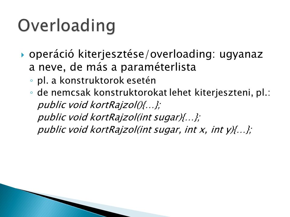 operáció kiterjesztése/overloading: ugyanaz a neve, de más a paraméterlista ◦ pl.
