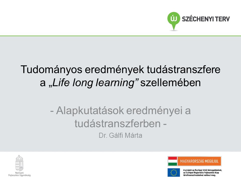 Tudományos eredmények tudástranszfere a „Life long learning szellemében - Alapkutatások eredményei a tudástranszferben - Dr.