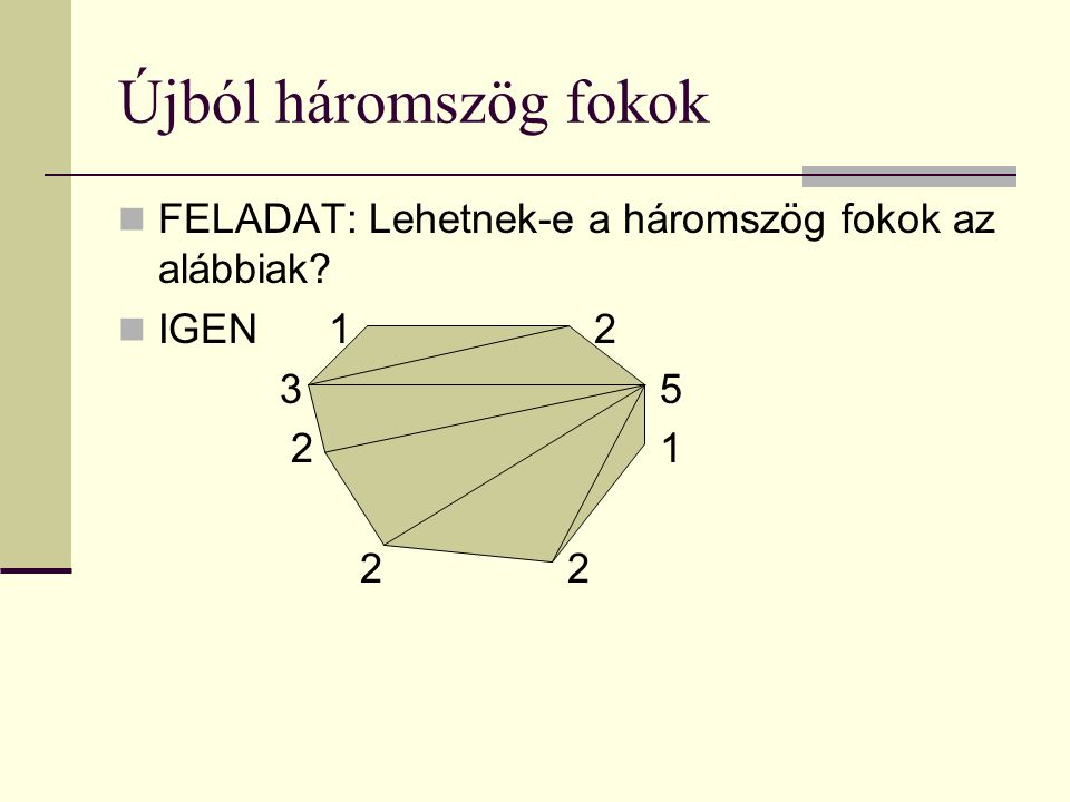 Újból háromszög fokok FELADAT: Lehetnek-e a háromszög fokok az alábbiak IGEN