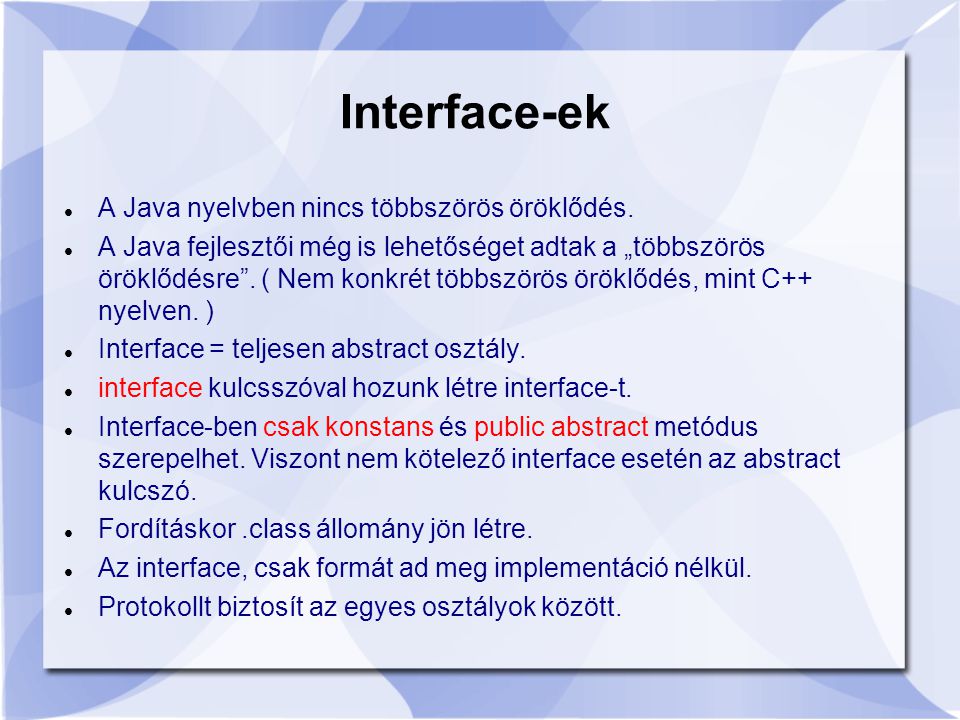 Interface-ek A Java nyelvben nincs többszörös öröklődés.