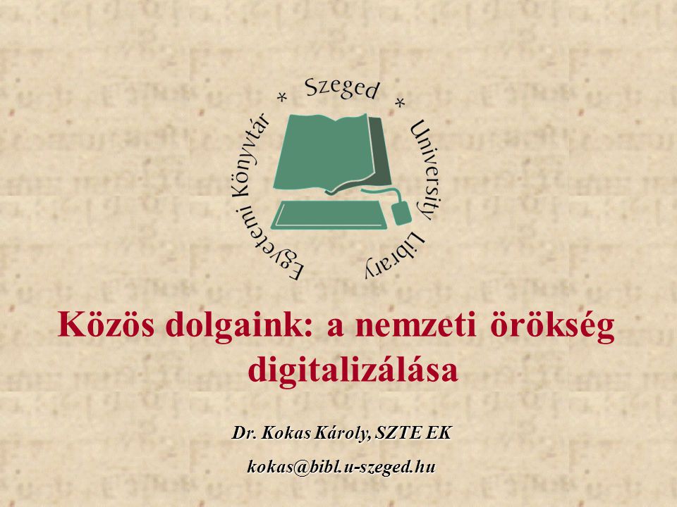 Dr. Kokas Károly, SZTE EK Közös dolgaink: a nemzeti örökség digitalizálása