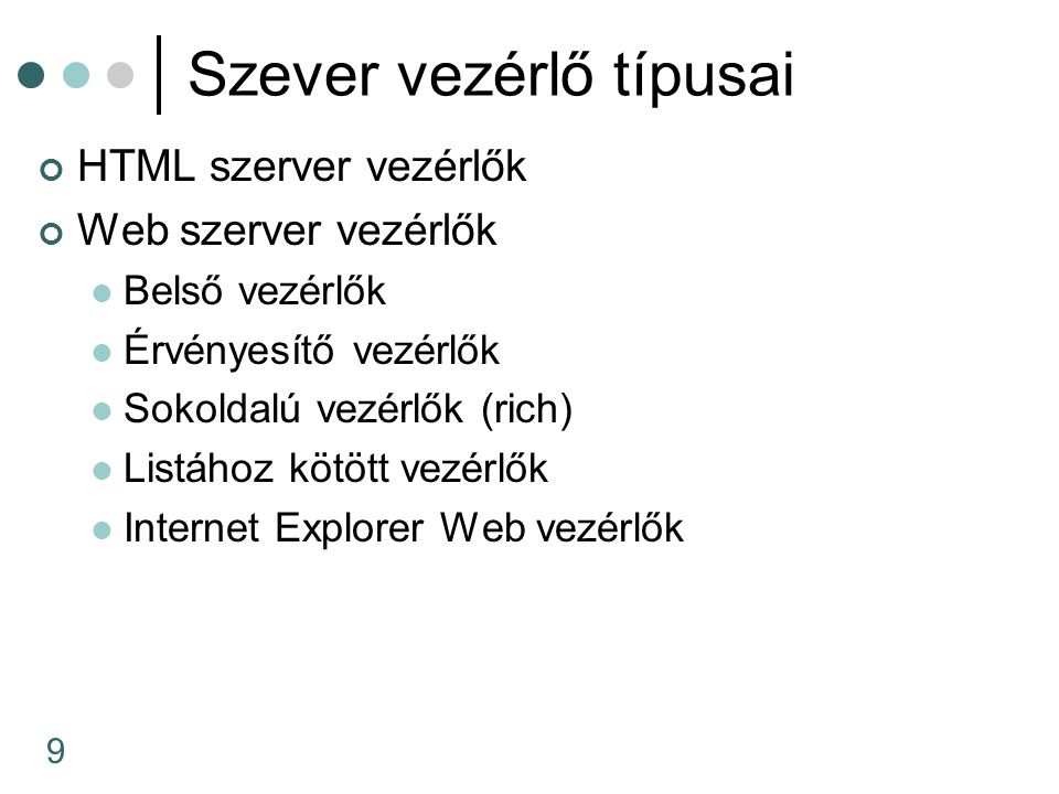 9 Szever vezérlő típusai HTML szerver vezérlők Web szerver vezérlők Belső vezérlők Érvényesítő vezérlők Sokoldalú vezérlők (rich) Listához kötött vezérlők Internet Explorer Web vezérlők