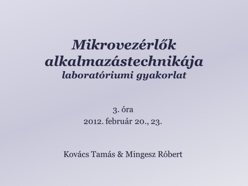 Mikrovezérlők alkalmazástechnikája laboratóriumi gyakorlat Kovács Tamás & Mingesz Róbert 3.
