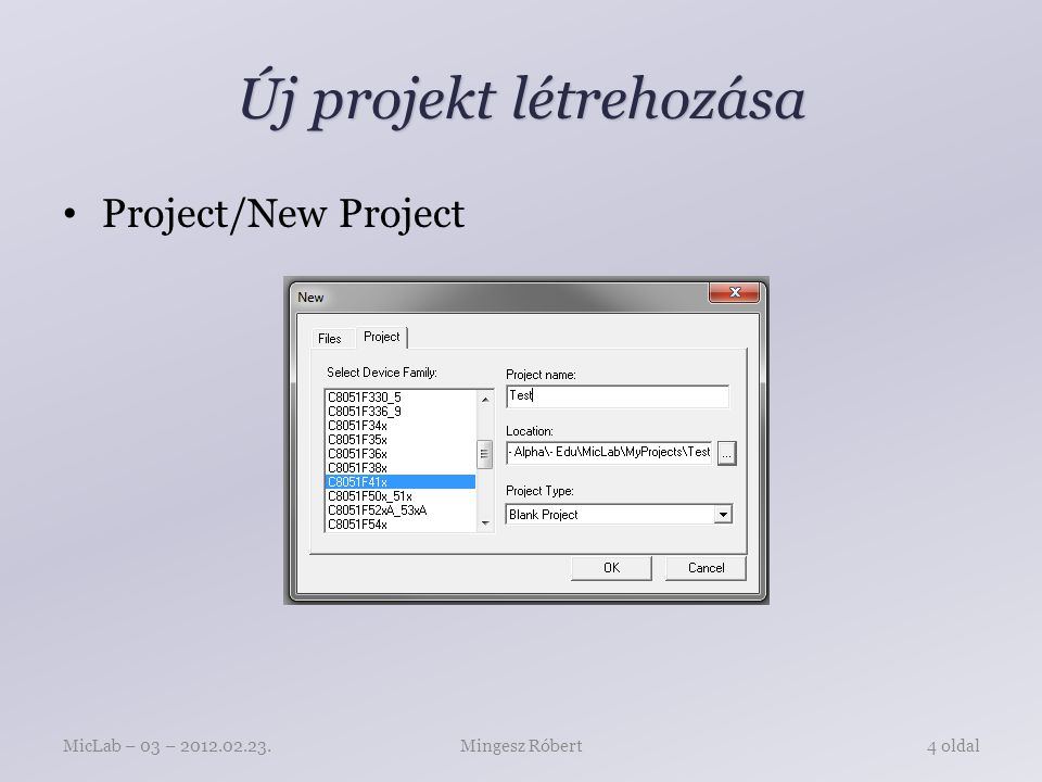 Új projekt létrehozása Project/New Project Mingesz RóbertMicLab – 03 – oldal
