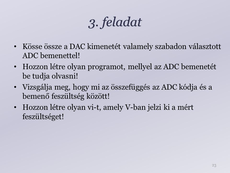 3. feladat Kösse össze a DAC kimenetét valamely szabadon választott ADC bemenettel.