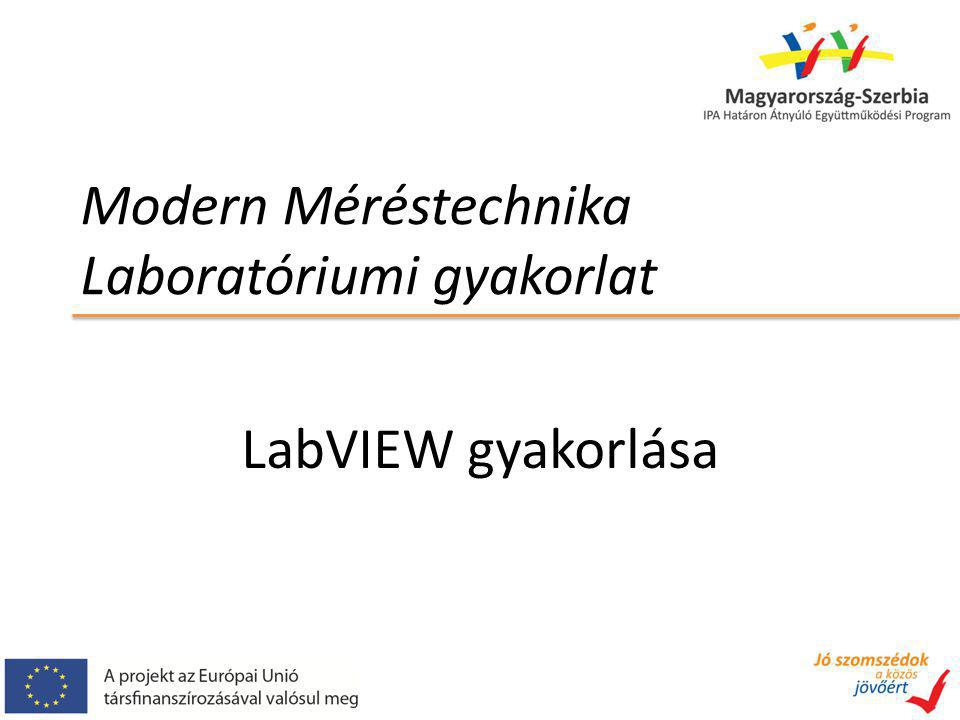 Modern Méréstechnika Laboratóriumi gyakorlat LabVIEW gyakorlása