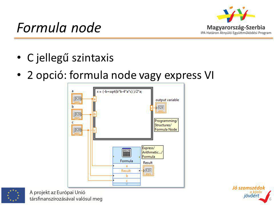 Formula node C jellegű szintaxis 2 opció: formula node vagy express VI 6