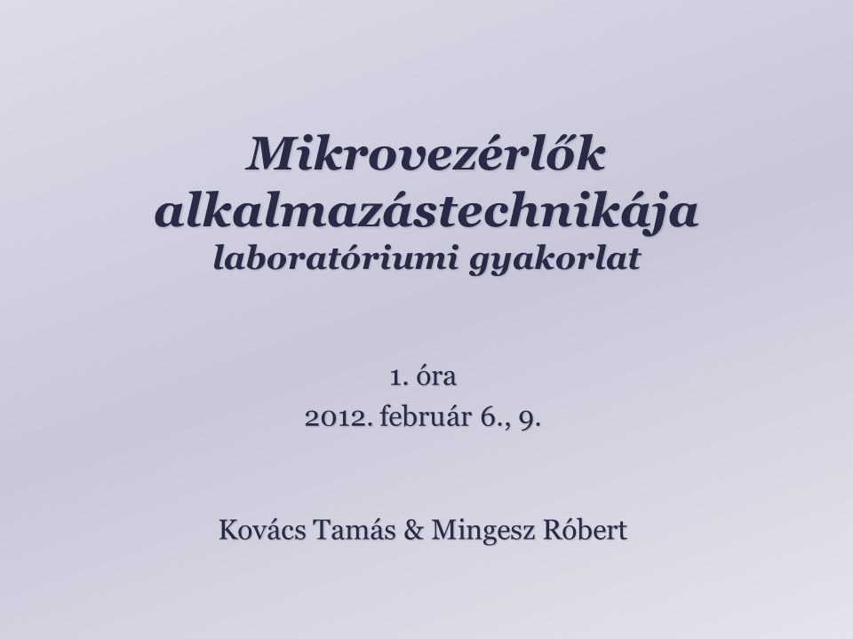 Mikrovezérlők alkalmazástechnikája laboratóriumi gyakorlat Kovács Tamás & Mingesz Róbert 1.