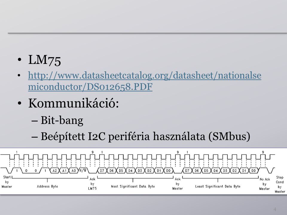 LM75   miconductor/DS PDF   miconductor/DS PDF Kommunikáció: – Bit-bang – Beépített I2C periféria használata (SMbus) 4