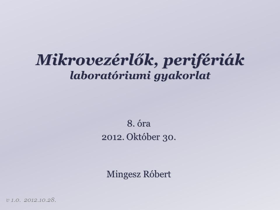 Mikrovezérlők, perifériák laboratóriumi gyakorlat Mingesz Róbert 8.