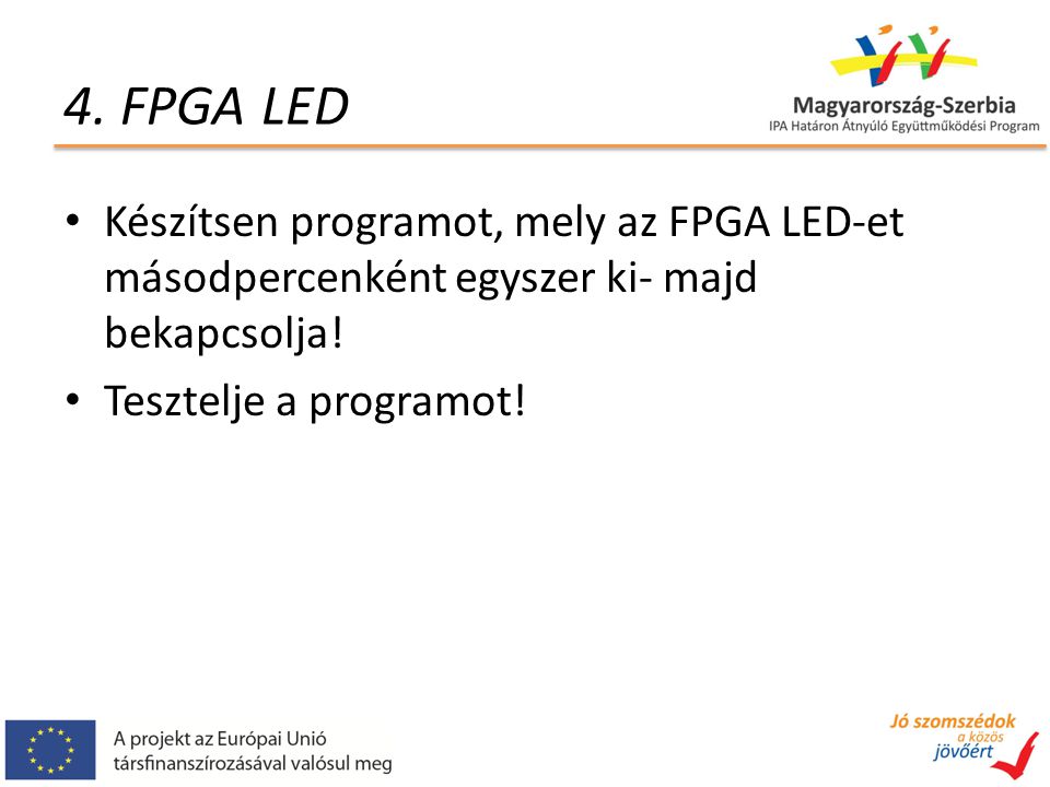 4. FPGA LED Készítsen programot, mely az FPGA LED-et másodpercenként egyszer ki- majd bekapcsolja.