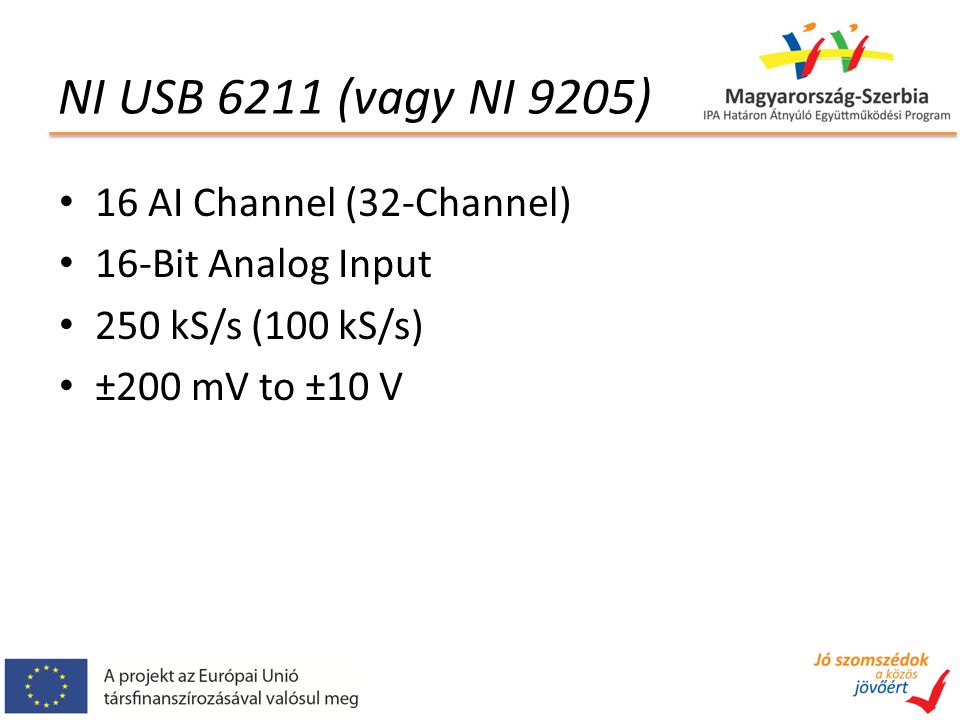 NI USB 6211 (vagy NI 9205) 16 AI Channel (32-Channel) 16-Bit Analog Input 250 kS/s (100 kS/s) ±200 mV to ±10 V