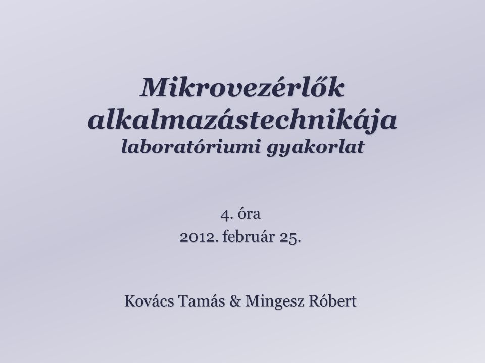 Mikrovezérlők alkalmazástechnikája laboratóriumi gyakorlat Kovács Tamás & Mingesz Róbert 4.