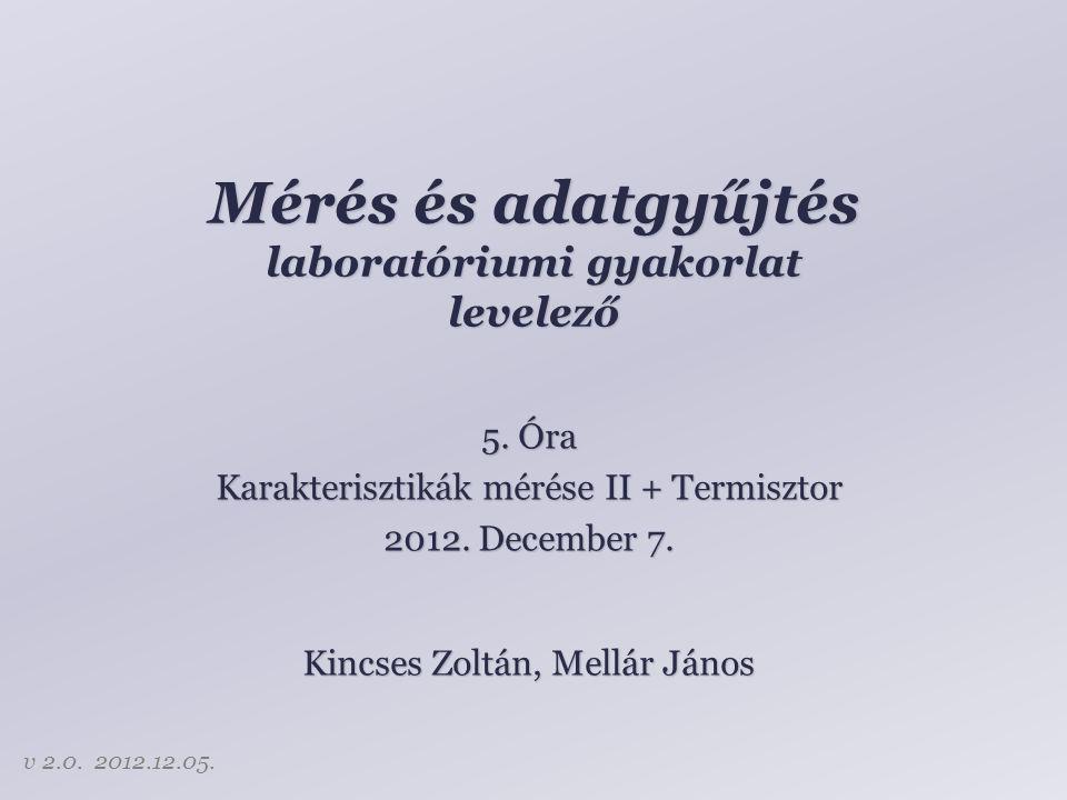 Mérés és adatgyűjtés laboratóriumi gyakorlat levelező Kincses Zoltán, Mellár János 5.