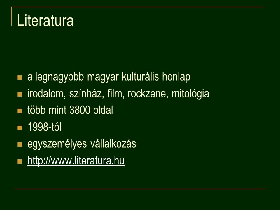 Literatura a legnagyobb magyar kulturális honlap irodalom, színház, film, rockzene, mitológia több mint 3800 oldal 1998-tól egyszemélyes vállalkozás