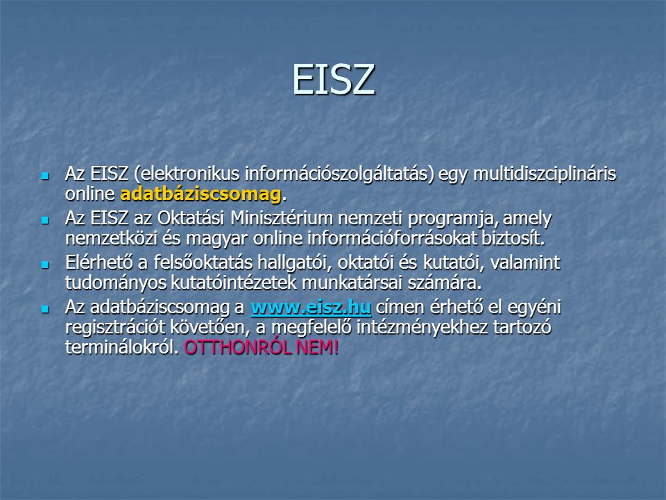 EISZ Az EISZ (elektronikus információszolgáltatás) egy multidiszciplináris online adatbáziscsomag.