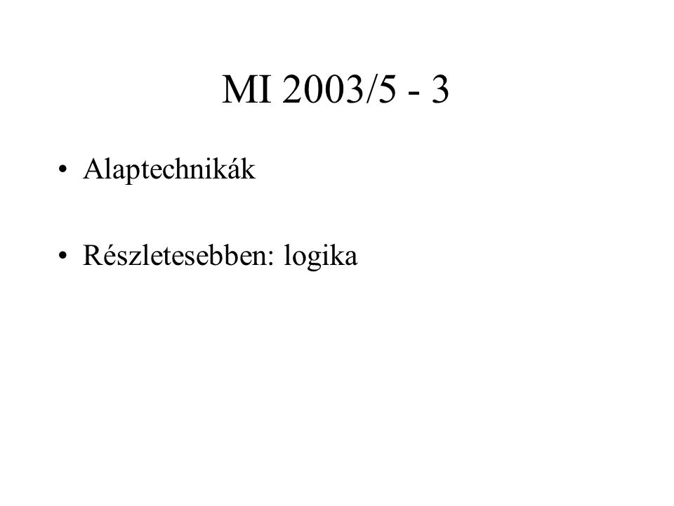 MI 2003/5 - 3 Alaptechnikák Részletesebben: logika