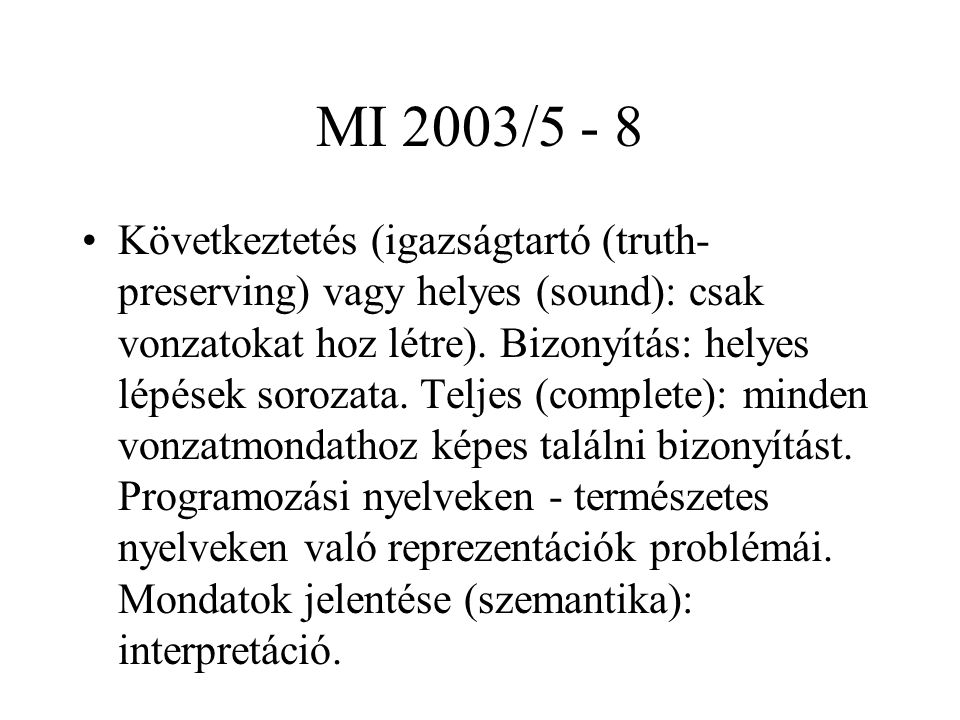 MI 2003/5 - 8 Következtetés (igazságtartó (truth- preserving) vagy helyes (sound): csak vonzatokat hoz létre).