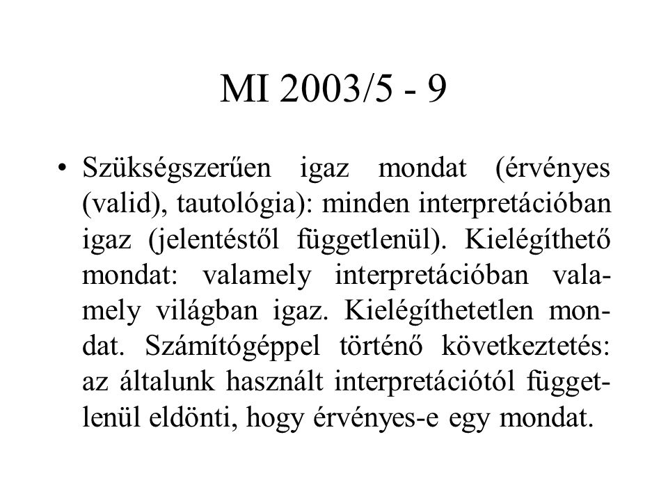 MI 2003/5 - 9 Szükségszerűen igaz mondat (érvényes (valid), tautológia): minden interpretációban igaz (jelentéstől függetlenül).