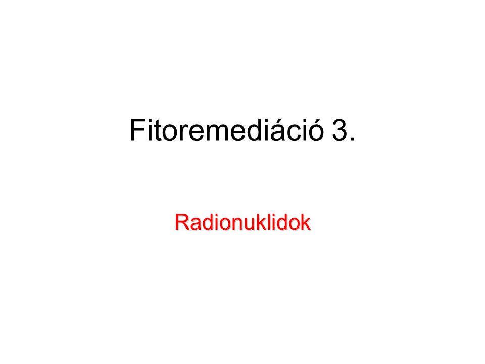 Fitoremediáció 3. Radionuklidok