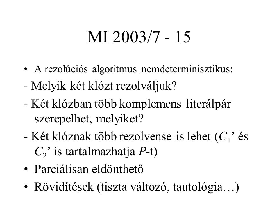 MI 2003/ A rezolúciós algoritmus nemdeterminisztikus: - Melyik két klózt rezolváljuk.