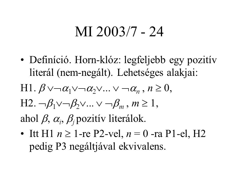 MI 2003/ Definíció. Horn-klóz: legfeljebb egy pozitív literál (nem-negált).