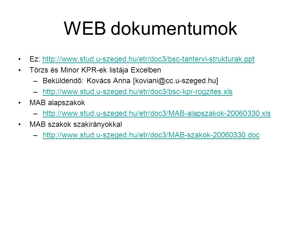WEB dokumentumok Ez:   Törzs és Minor KPR-ek listája Excelben –Beküldendő: Kovács Anna –  MAB alapszakok –  MAB szakok szakirányokkal –