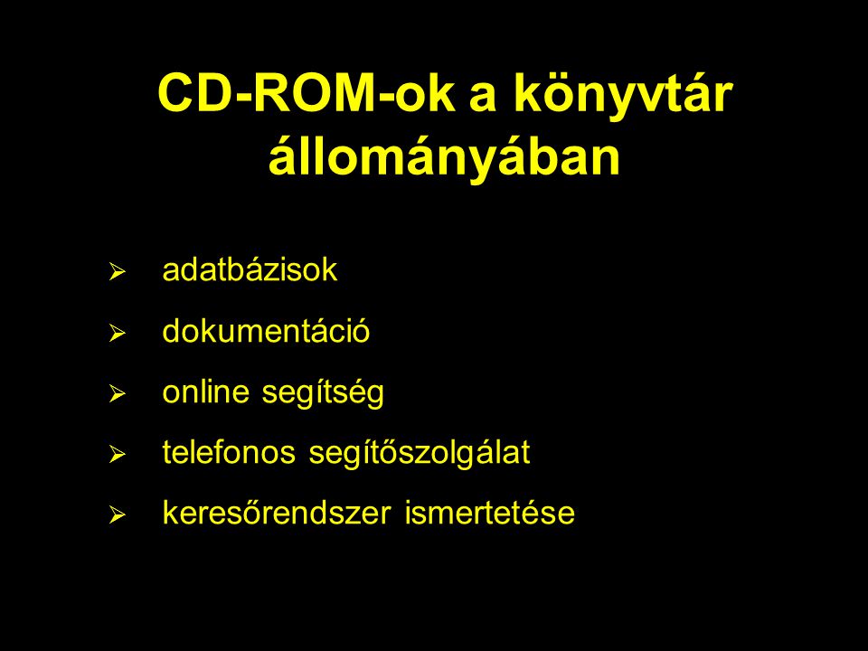CD-ROM-ok a könyvtár állományában  adatbázisok  dokumentáció  online segítség  telefonos segítőszolgálat  keresőrendszer ismertetése