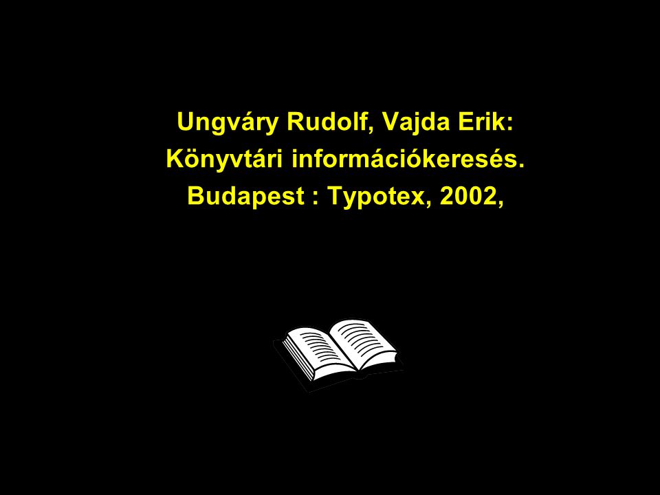 Ungváry Rudolf, Vajda Erik: Könyvtári információkeresés. Budapest : Typotex, 2002,
