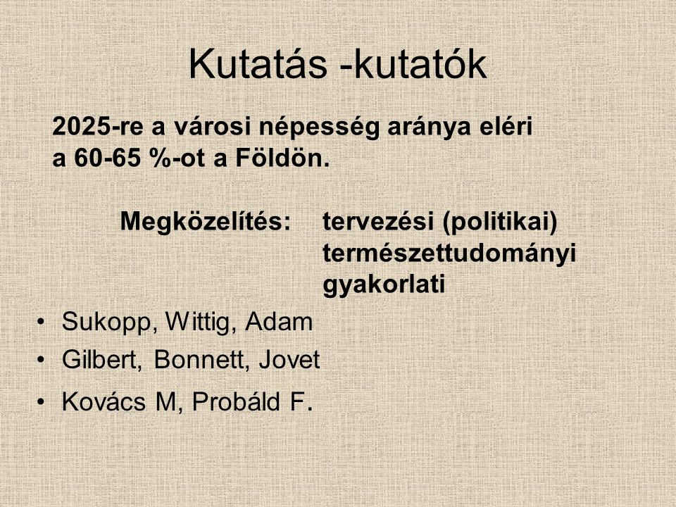 Kutatás -kutatók Sukopp, Wittig, Adam Gilbert, Bonnett, Jovet Kovács M, Probáld F.