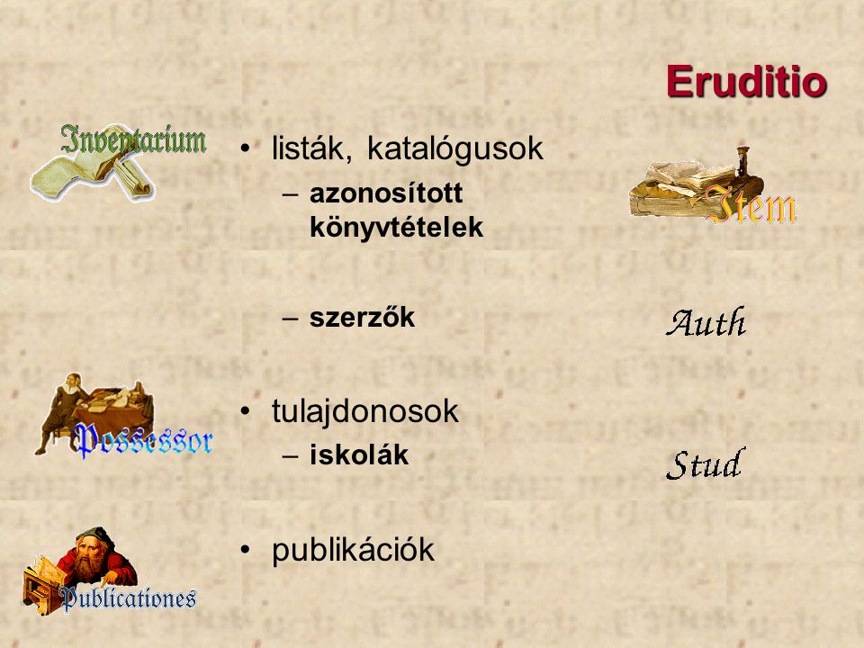 Eruditio listák, katalógusok –azonosított könyvtételek –szerzők tulajdonosok –iskolák publikációk