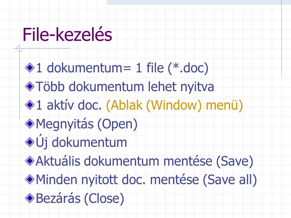 File-kezelés 1 dokumentum= 1 file (*.doc) Több dokumentum lehet nyitva 1 aktív doc.