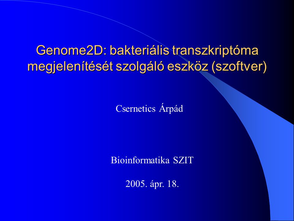 Genome2D: bakteriális transzkriptóma megjelenítését szolgáló eszköz (szoftver) Csernetics Árpád Bioinformatika SZIT 2005.