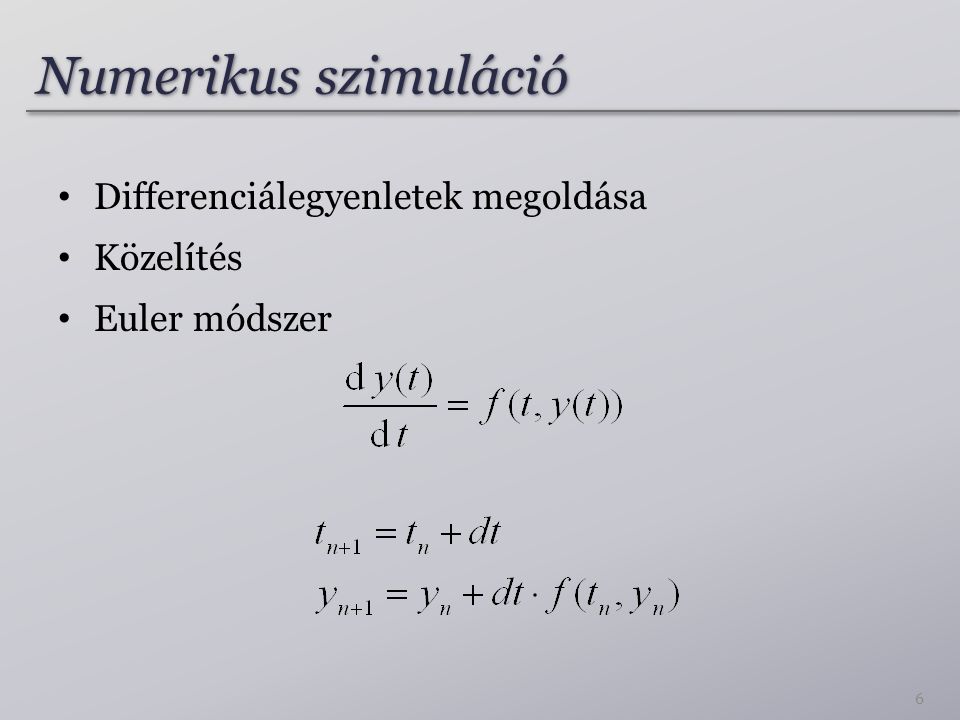 Numerikus szimuláció Differenciálegyenletek megoldása Közelítés Euler módszer 6