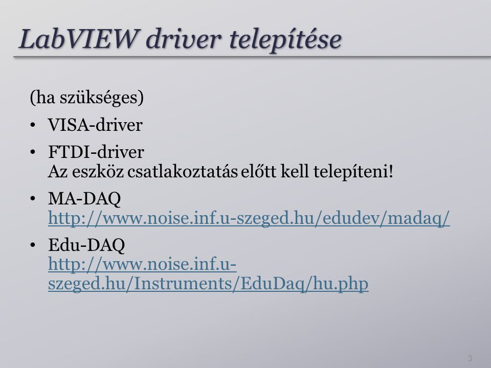 LabVIEW driver telepítése (ha szükséges) VISA-driver FTDI-driver Az eszköz csatlakoztatás előtt kell telepíteni.