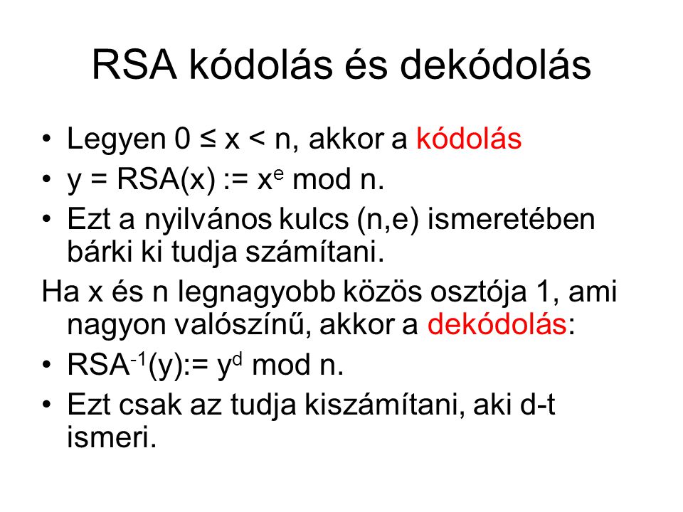 RSA kódolás és dekódolás Legyen 0 ≤ x < n, akkor a kódolás y = RSA(x) := x e mod n.