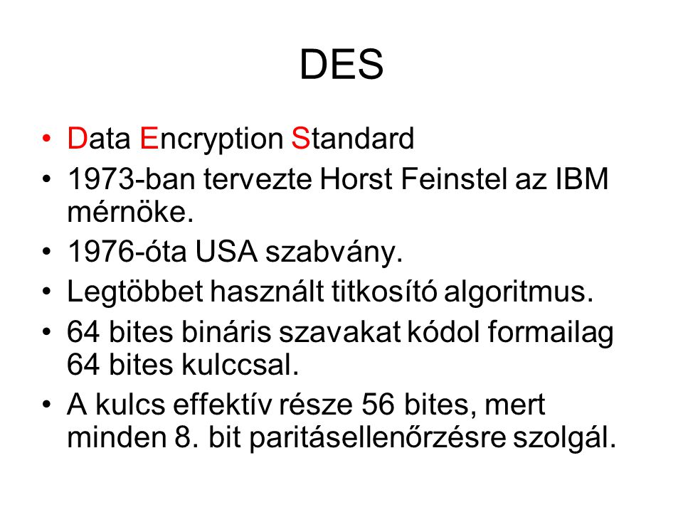 DES Data Encryption Standard 1973-ban tervezte Horst Feinstel az IBM mérnöke.