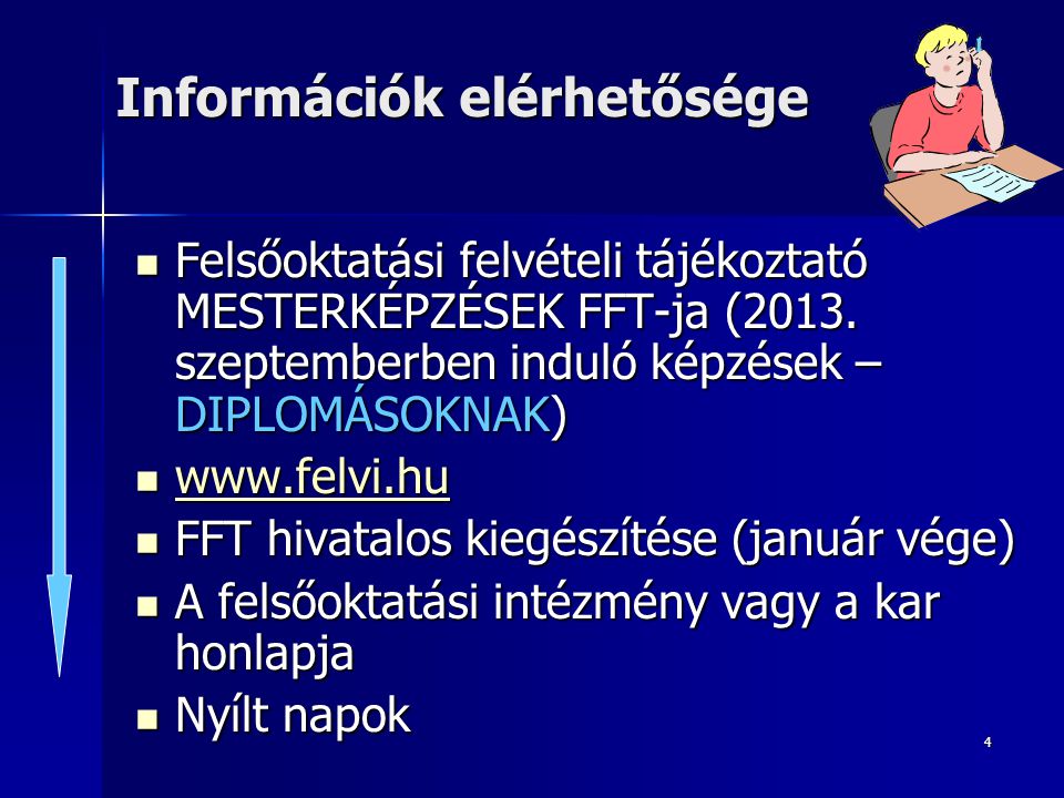 4 Információk elérhetősége Felsőoktatási felvételi tájékoztató MESTERKÉPZÉSEK FFT-ja (2013.