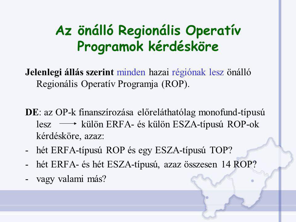 Az önálló Regionális Operatív Programok kérdésköre Jelenlegi állás szerint minden hazai régiónak lesz önálló Regionális Operatív Programja (ROP).