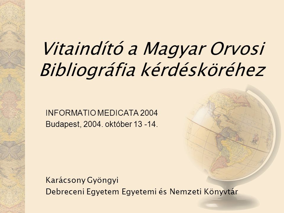 Vitaindító a Magyar Orvosi Bibliográfia kérdésköréhez INFORMATIO MEDICATA 2004 Budapest, 2004.