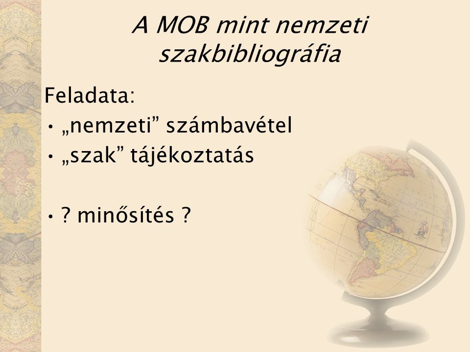 A MOB mint nemzeti szakbibliográfia Feladata: „nemzeti számbavétel „szak tájékoztatás .