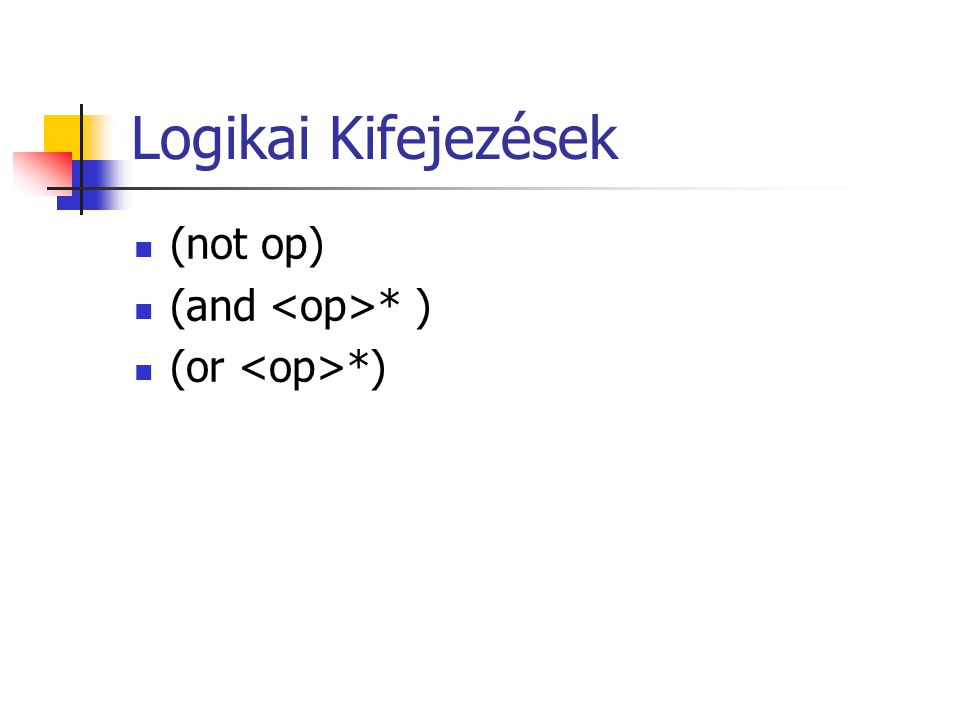Logikai Kifejezések (not op) (and * ) (or *)