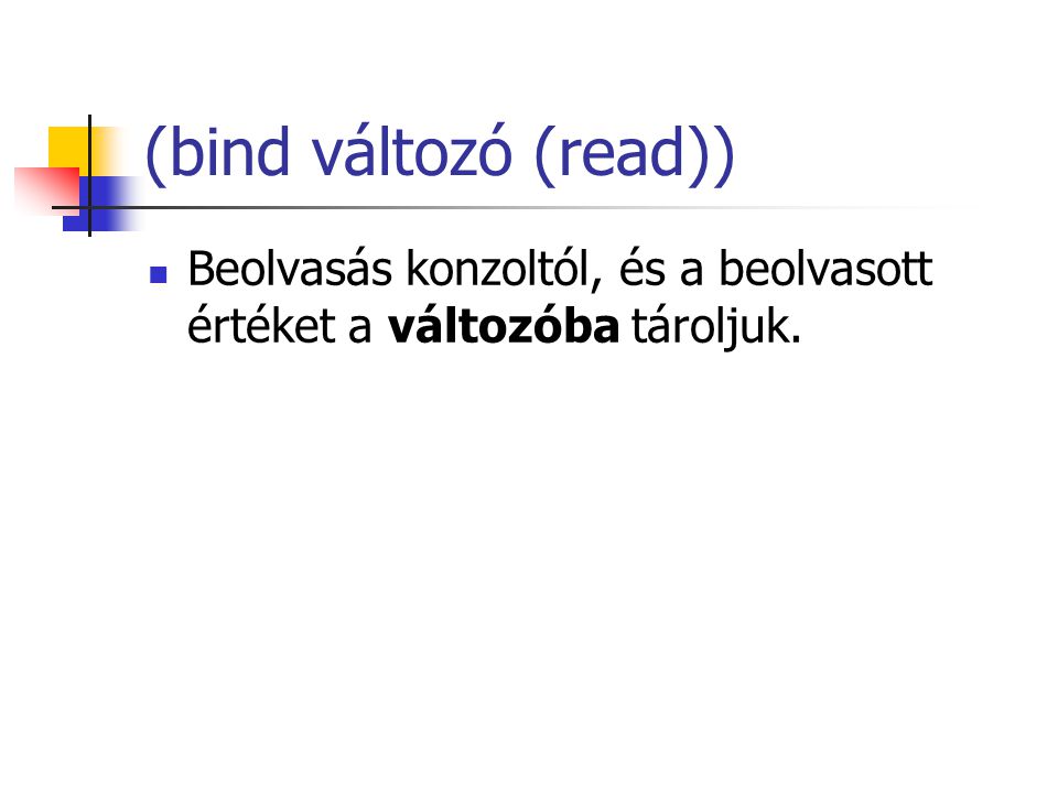 (bind változó (read)) Beolvasás konzoltól, és a beolvasott értéket a változóba tároljuk.