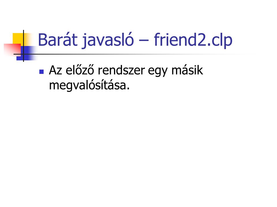 Barát javasló – friend2.clp Az előző rendszer egy másik megvalósítása.