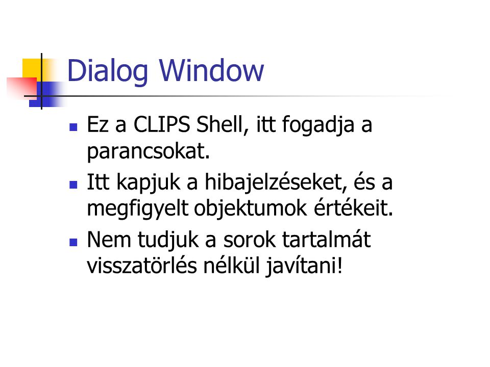 Dialog Window Ez a CLIPS Shell, itt fogadja a parancsokat.