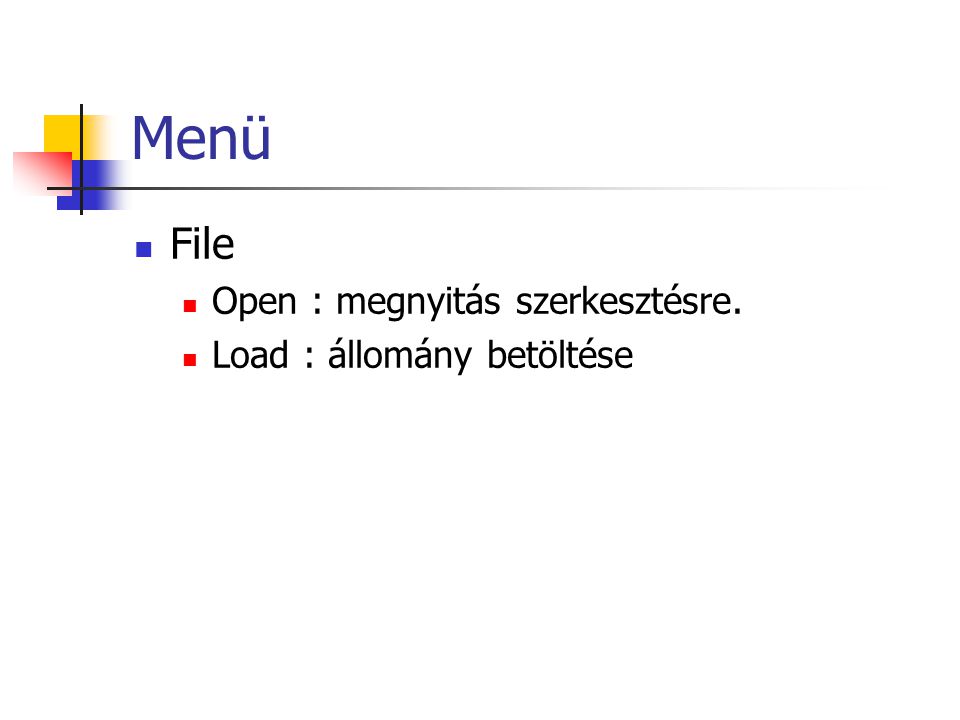 Menü File Open : megnyitás szerkesztésre. Load : állomány betöltése