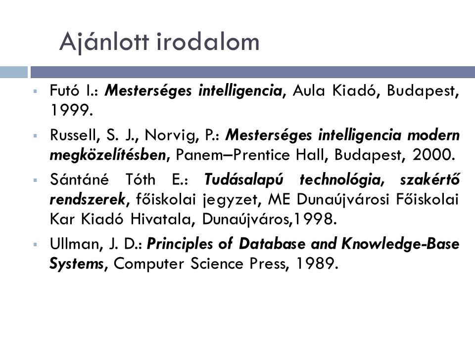 Ajánlott irodalom  Futó I.: Mesterséges intelligencia, Aula Kiadó, Budapest, 1999.