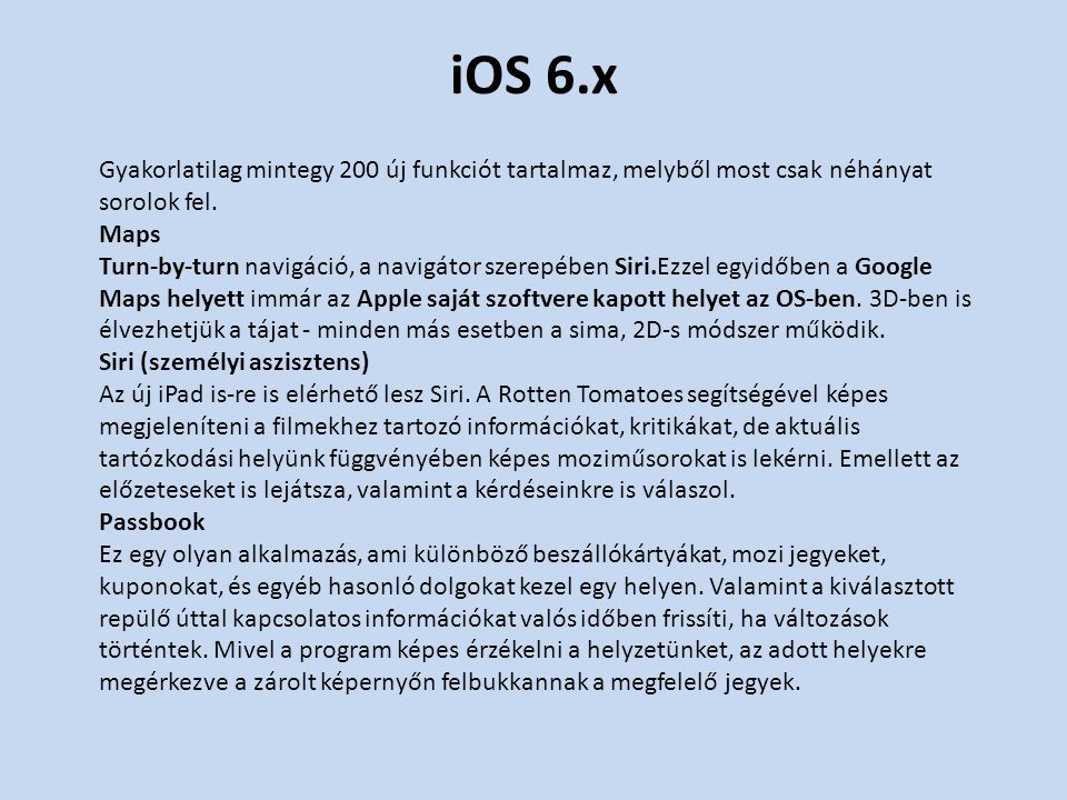 iOS 6.x Gyakorlatilag mintegy 200 új funkciót tartalmaz, melyből most csak néhányat sorolok fel.