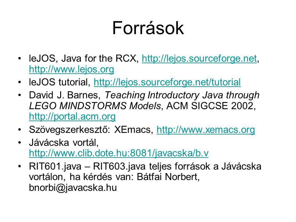 Források leJOS, Java for the RCX, leJOS tutorial,   David J.
